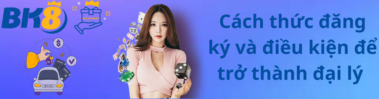 Cách thức đăng ký và điều kiện để trở thành đại lý