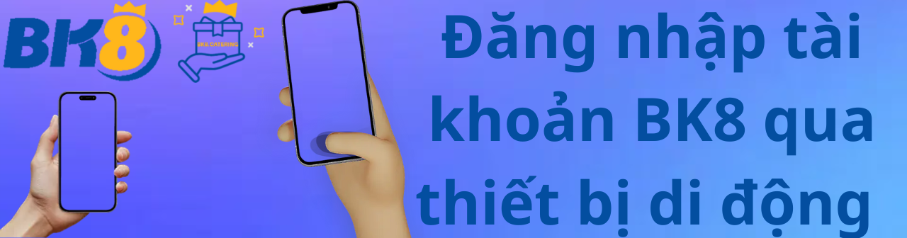 Đăng nhập tài khoản BK8 qua thiết bị di động