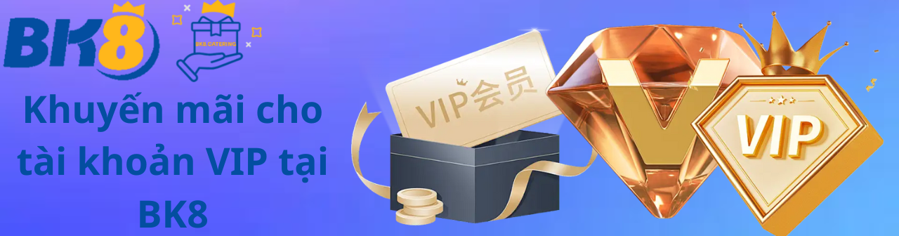 Khuyến mãi cho tài khoản VIP tại BK8
