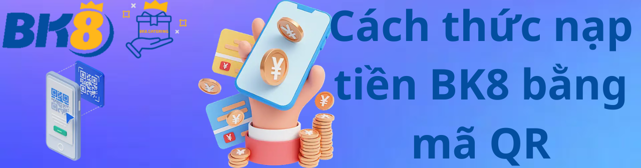 Cách thức nạp tiền BK8 bằng mã QR