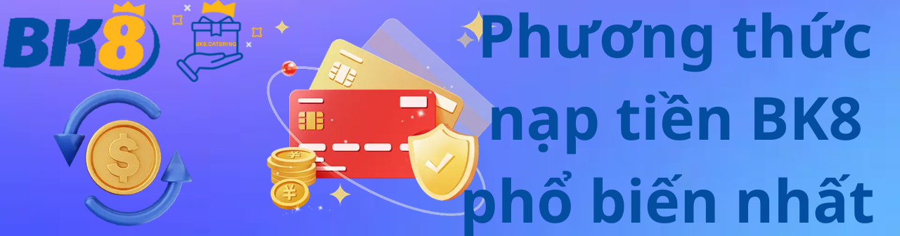 5 phương thức nạp tiền BK8 phổ biến nhất