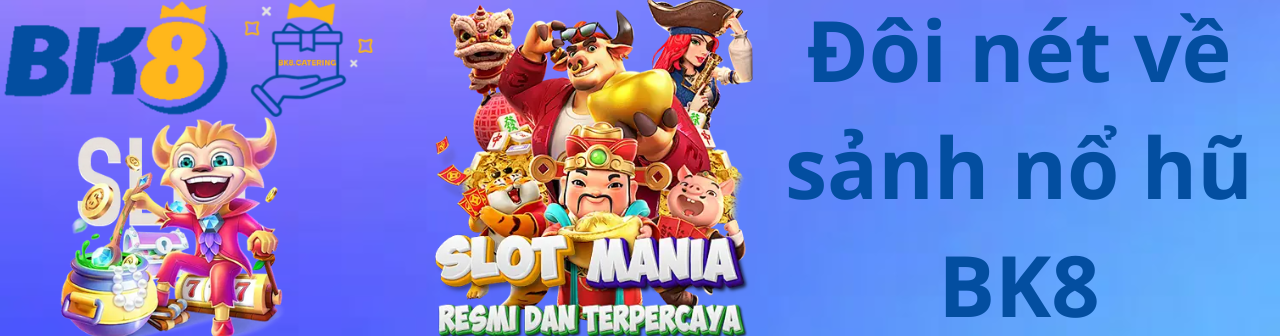Đôi nét về sảnh nổ hũ BK8