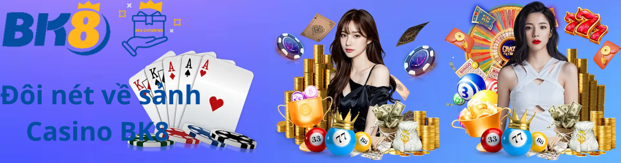 Đôi nét về sảnh Casino BK8
