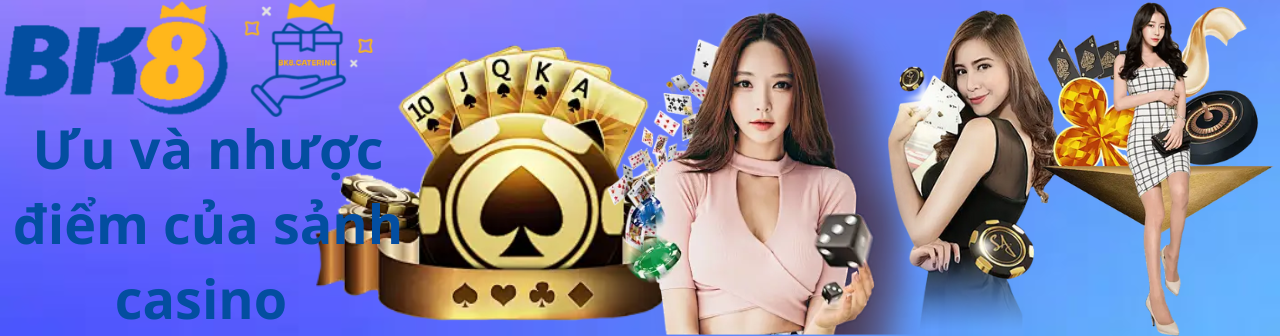 Ưu và nhược điểm của sảnh casino
